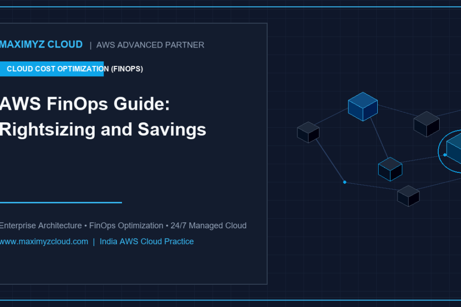 Maximyz Cloud - AWS FinOps Guide: Rightsizing and Savings Plans Explained